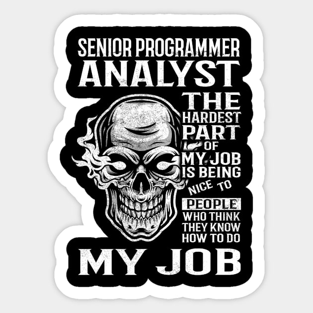 Senior Programmer Analyst T Shirt - The Hardest Part Gift Item Tee Sticker by candicekeely6155